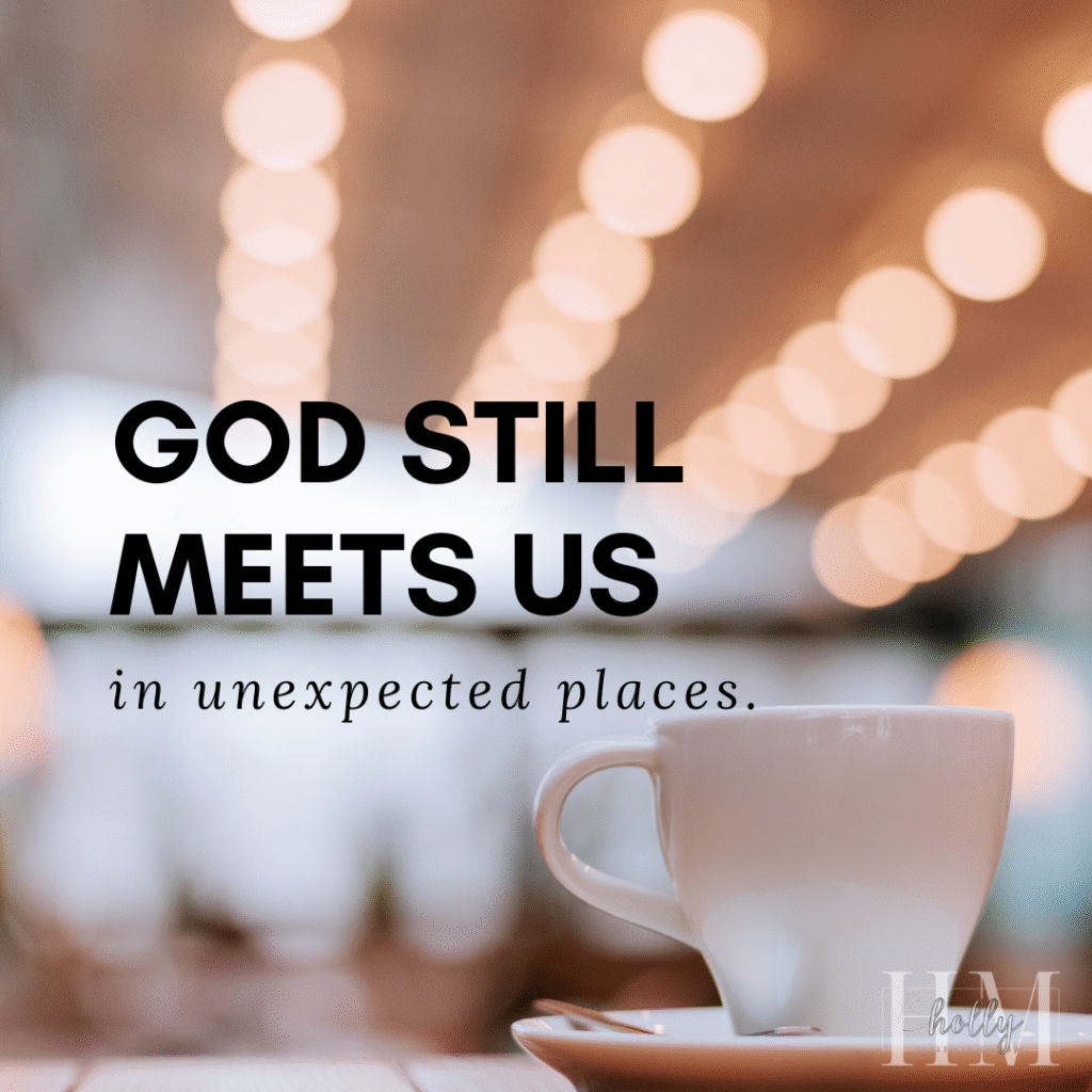 God meets us in the ordinary.